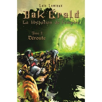 Bak Erald Tome 2 : Déroute - Loïc Lemieux