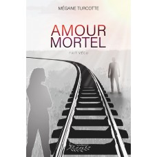 Amour mortel - Mégane Turcotte