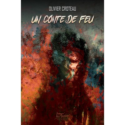 Un conte de feu - Olivier Croteau