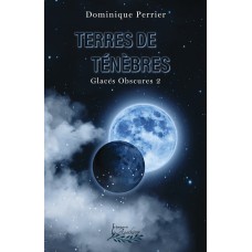 Terres de ténèbres : Glaces obscures II - Dominique Perrier