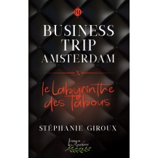 Business Trip Amsterdam: Le Labyrinthe des tabous (version numérique EPUB) - Stéphanie Giroux