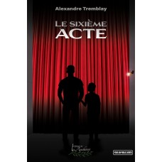 Le sixième acte - Alexandre Tremblay
