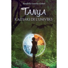 Tanya Tome 1 Kaitiaki de l'univers - Annabelle Gosselin-Corbeil