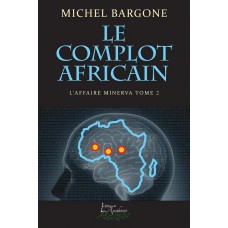 L'affaire Minerva Tome 2: Le complot africain - Michel Bargone