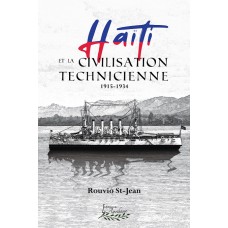 Haïti et la civilisation technicienne 1915-1934 - Rouvio Saint-Jean